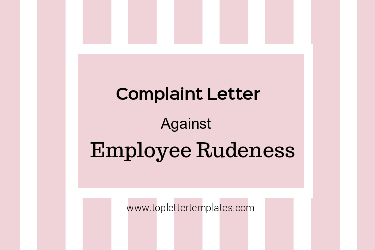 How To Write A Complaint Letter About An Employee Rudeness Top Letter 